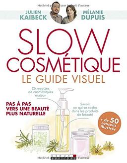 Slow cosmétique : le guide visuel : pas à pas vers une beauté plus naturelle