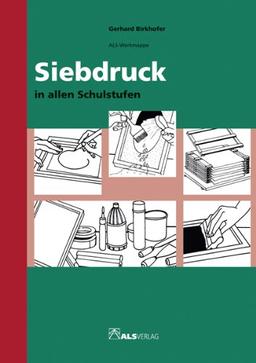 Siebdruck in allen Schulstufen: Loseblattsammlung