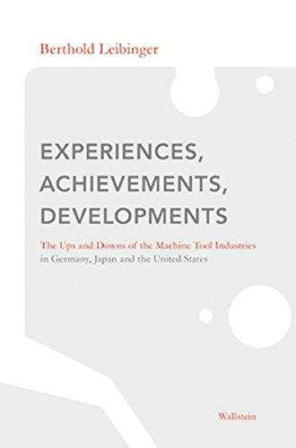 Experiences, Achievements, Developments: The Ups and Downs of the Machine Tool Industries in Germany, Japan and the United States