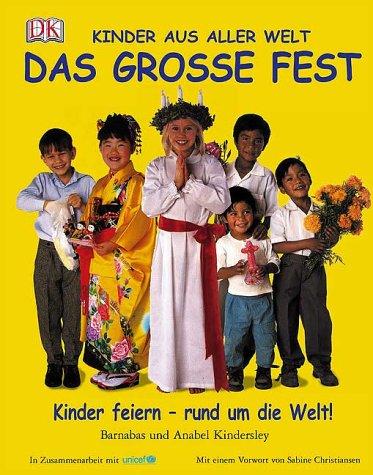 Das große Fest: Kinder feiern - rund um die Welt