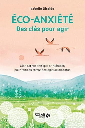 Eco-anxiété, des clés pour agir : mon carnet pratique en 4 étapes pour faire du stress écologique une force