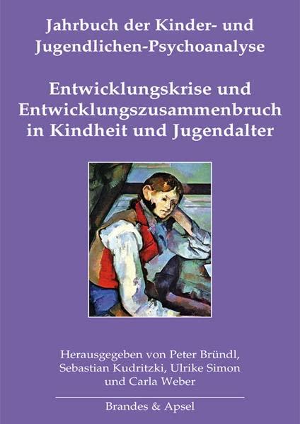 Entwicklungskrise und Entwicklungszusammenbruch in Kindheit und Jugendalter: Jahrbuch der Kinder- und Jugendlichen-Psychoanalyse Band 12