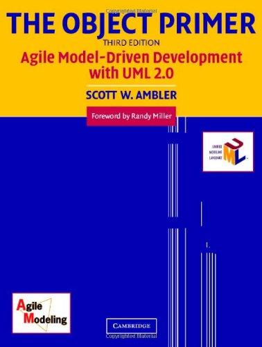 The Object Primer Third Edition: Agile Model-Driven Development with UML 2.0: Agile Model-Driven Developement with UML 2.0