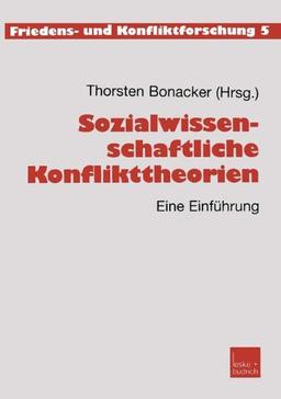 Sozialwissenschaftliche Konflikttheorien: Eine Einführung (Friedens- und Konfliktforschung)