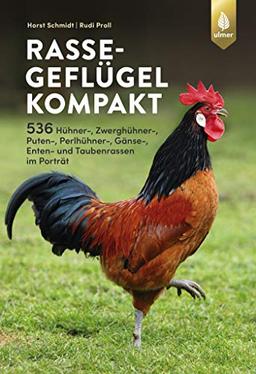 Rassegeflügel kompakt: 535 Hühner-, Puten-, Perlhühner-, Gänse-, Enten-, und Taubenrassen im Porträt