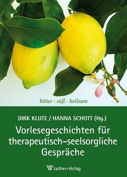 Vorlesegeschichten für therapeutisch-seelsorgliche Gespräche: bitter - süß - heilsam