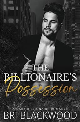 The Billionaire's Possession: A Dark Billionaire Romance (The Ruthless Billionaire Trilogy, Band 2)