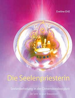 Die Seelenpriesterin: Seelenbefreiung in der Dimensionslosigkeit