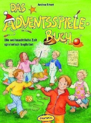 Das Adventsspiele-Buch: Die weihnachtliche Zeit spielerisch begleiten