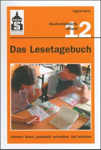 Das Lesetagebuch / Band 12: Intensiv lesen, produktiv schreiben, frei arbeiten. Bestandsaufnahme und Neubestimmung einer Methode zur ... und Jugendbüchern im Deutschunterricht