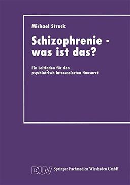 Schizophrenie - was ist das?: Ein Leitfaden Für Den Psychiatrisch Interessierten Hausarzt (German Edition)