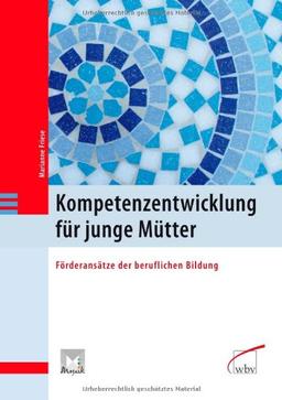 Kompetenzentwicklung für junge Mütter: Förderansätze der beruflichen Bildung