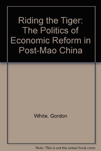 Riding the Tiger: The Politics of Economic Reform in Post-Mao China