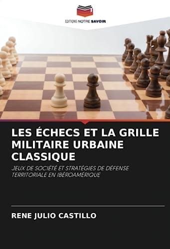 LES ÉCHECS ET LA GRILLE MILITAIRE URBAINE CLASSIQUE: JEUX DE SOCIÉTÉ ET STRATÉGIES DE DÉFENSE TERRITORIALE EN IBÉROAMÉRIQUE