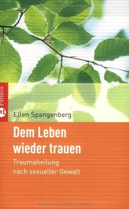 Dem Leben wieder trauen: Traumaheilung nach sexueller Gewalt