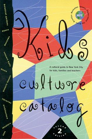 Kids Culture Catalog: A Cultural Guide to New York City for Kids, Families and Teachers