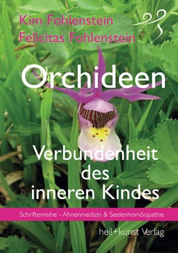 Orchideen - Verbundenheit des inneren Kindes: Schriftenreihe - Ahnenmedizin und Seelenhomöopathie