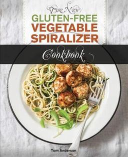 The New Gluten Free Vegetable Spiralizer Cookbook (Ed 2): 101 Tasty Spiralizer Recipes For Your Vegetable Slicer & Zoodle Maker (zoodler, spiraler, ... Spiraler, Spiral Slicer (Book 1), Band 1)