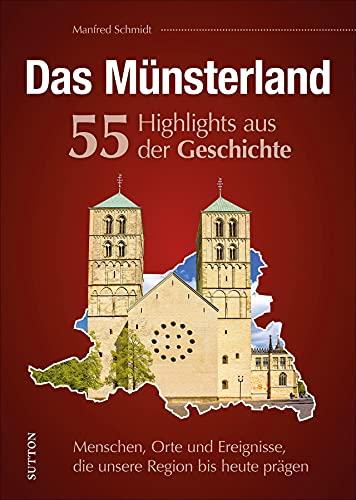 Regionalgeschichte – Das Münsterland. 55 Highlights aus der Geschichte: Höhe- und Wendepunkte der Region in Schlaglichtern. (Sutton Heimatarchiv)