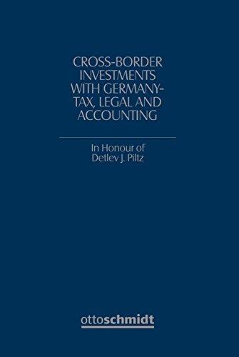 Cross-Border Investments with Germany - Tax, Legal and Accounting: In Honour of Prof. Dr. Detlev J. Piltz