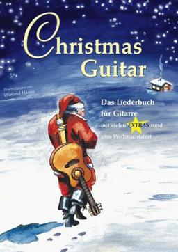 Christmas Guitar: Das Liederbuch für Gitarre mit vielen Extras rund ums Weihnachtsfest. 25 Weihnachtslieder