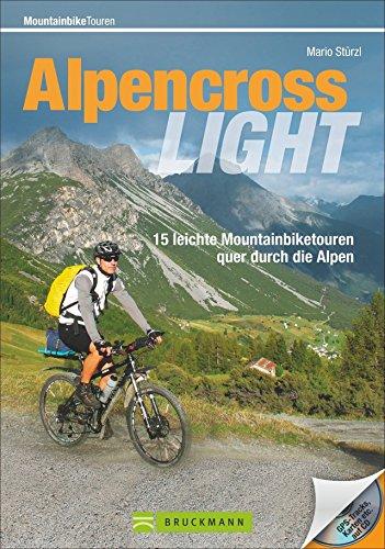 Alpencross Mountainbike Light:  15 leichte Mountainbiketouren quer durch die Alpen. Ein MTB-Guide für die Alpenüberquerung mit einfachen Varianten. Ohne Schieben, Tragen und Quälen