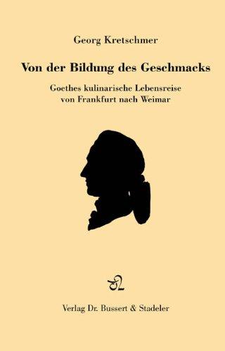 Von der Bildung des Geschmacks. Goethes kulinarische Reise von Frankfurt nach Weimar