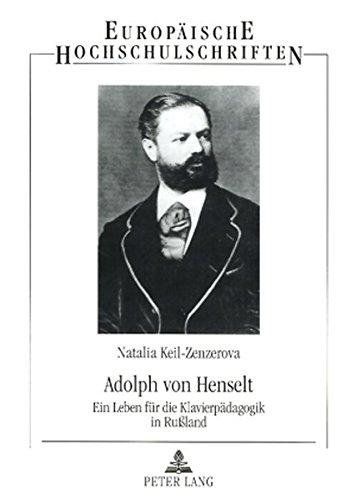 Adolph von Henselt: Ein Leben für die Klavierpädagogik in Rußland (Europäische Hochschulschriften / European University Studies / Publications Universitaires Européennes)