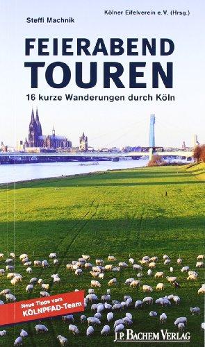 Feierabend Touren: 16 kurze Wanderungen durch Köln