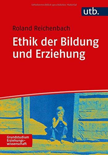 Ethik der Bildung und Erziehung (Grundstudium Erziehungswissenschaft, Band 4859)