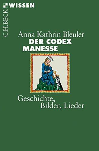 Der Codex Manesse: Geschichte, Bilder, Lieder (Beck'sche Reihe)