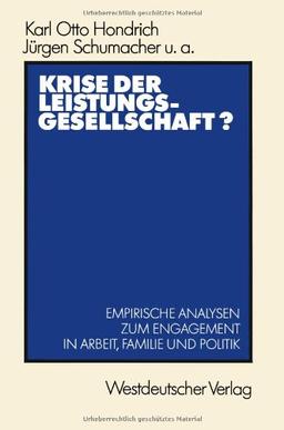 Krise der Leistungsgesellschaft?: Empirische Analysen zum Engagement in Arbeit, Familie und Politik