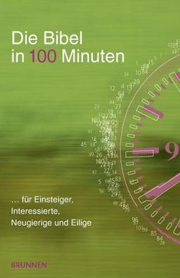 Die Bibel in 100 Minuten: ... für Einsteiger, Interessierte, Neugierige und Eilige