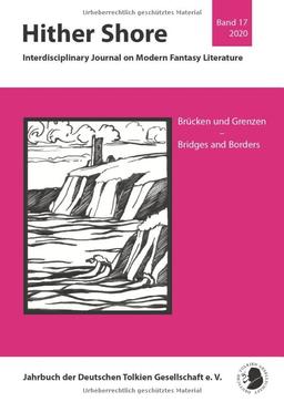 Hither Shore: Brücken und Grenzen – Band 17 (2020): Brücken und Grenzen - Bridges and Borders (Hither Shore: Interdisciplinary Journal on Modern Fantasy Literature)