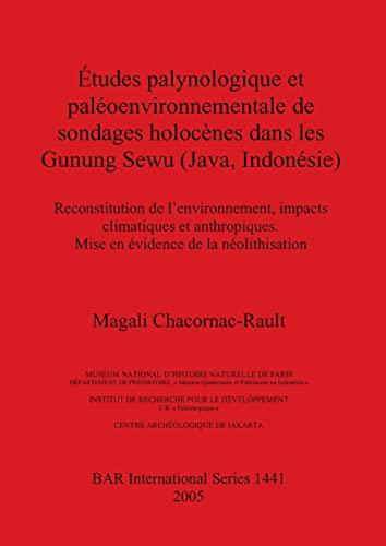 Études palynologique et paléoenvironnementale de sondages holocènes dans les Gunung Sewu (Java, Indonésie): Reconstitution de l'environnement, impacts ... (British Archaeological Reports, Band 1441)