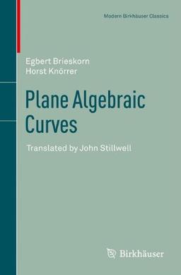 Plane Algebraic Curves: Translated by John Stillwell (Modern Birkhäuser Classics)