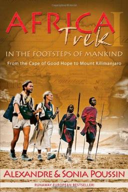 Africa Trek I, 14,000 Kilometers in the Footsteps of Mankind: From the Cape of Good Hope to Mount Kilimanjaro