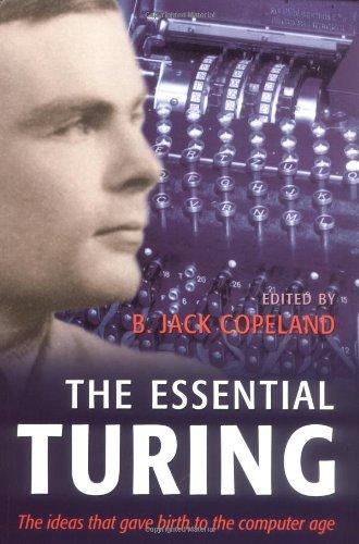 The Essential Turing: The ideas that gave birth to the computer age