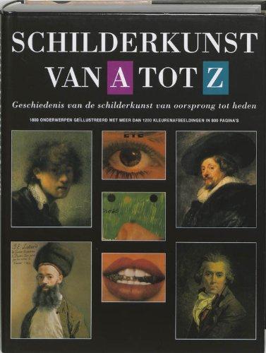 Schilderkunst van A tot Z: geschiedenis van de schilderkunst van oorsprong tot heden