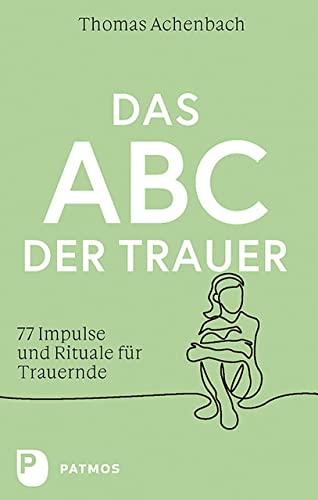 Das ABC der Trauer: 77 Impulse und Rituale für Trauernde