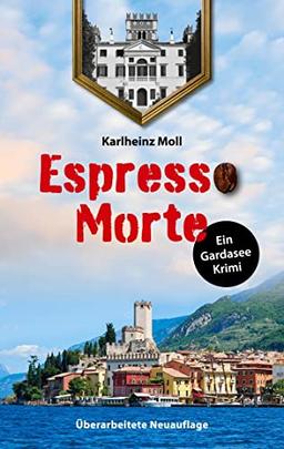 Espresso Morte - Ein Gardaseekrimi: Vollständig überarbeitete Neuauflage