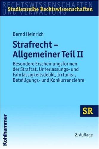 Strafrecht - Allgemeiner Teil II: Besondere Erscheinungsformen der Straftat, Unterlassungs- und Fahrlässigkeitsdelikt, Irrtums-, Beteiligungs- und Konkurrenzlehre