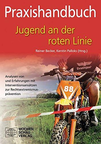 Jugend an der roten Linie: Analysen von und Erfahrungen mit Interventionsansätzen zur Rechtsextremismusprävention (Praxishandbuch)