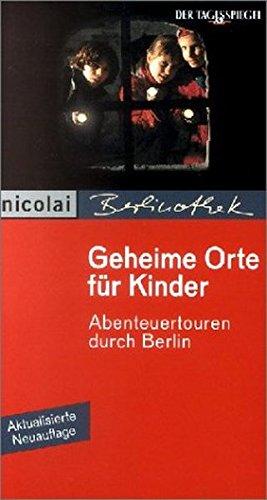 Geheime Orte für Kinder: Abenteuertouren durch Berlin (Berlinothek)