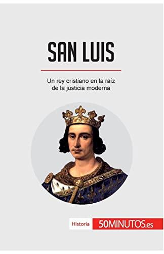 San Luis: Un rey cristiano en la raíz de la justicia moderna (Historia)