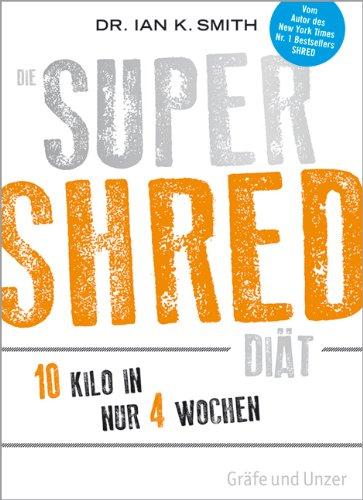 Die SUPER SHRED Diät: 10 Kilo in  4 Wochen (Einzeltitel)