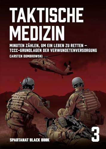 Taktische Medizin. TCCC Grundlagen der Verwundetenversorgung – SPARTANAT Black Book 3