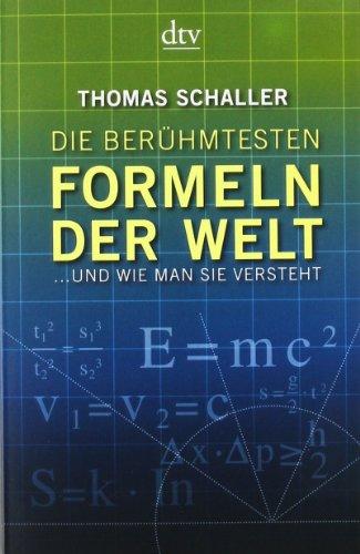 Die berühmtesten Formeln der Welt: ... und wie man sie versteht