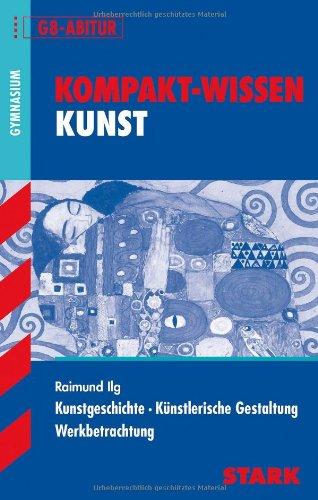 Kompakt-Wissen Kunst / Kunstgeschichte · Künstlerische Gestaltung · Werkbetrachtung: für G8-Abitur