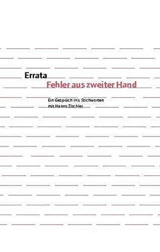 Errata. Fehler aus zweiter Hand: Ein Gespräch in x Stichworten mit Hanns Zischler (Marbacher Magazin)